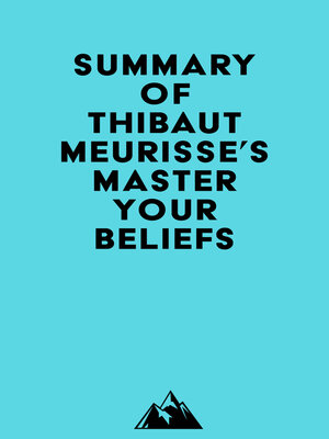 cover image of Summary of Thibaut Meurisse's Master Your Beliefs